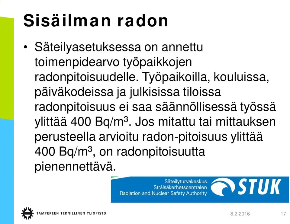 Työpaikoilla, kouluissa, päiväkodeissa ja julkisissa tiloissa radonpitoisuus ei saa