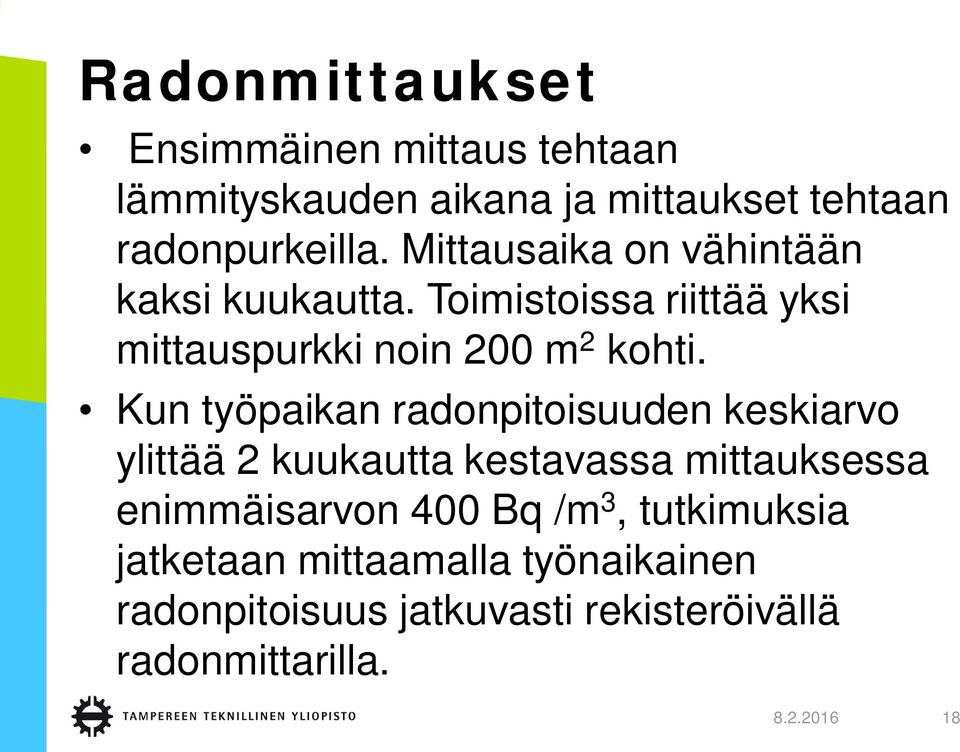 Kun työpaikan radonpitoisuuden keskiarvo ylittää 2 kuukautta kestavassa mittauksessa enimmäisarvon 400 Bq /m