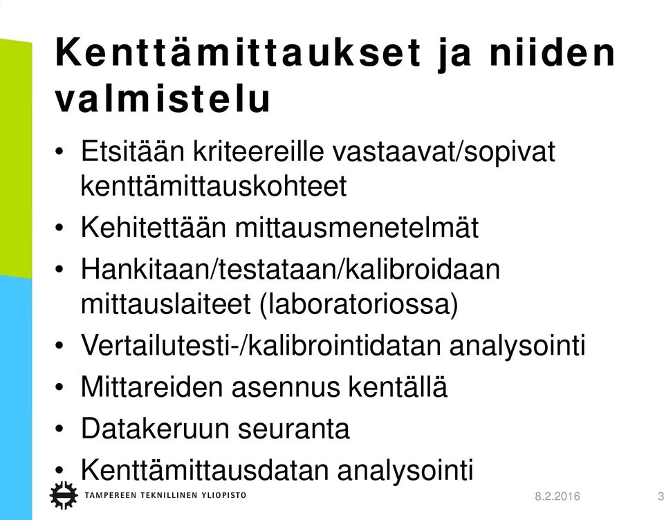 Hankitaan/testataan/kalibroidaan mittauslaiteet (laboratoriossa)