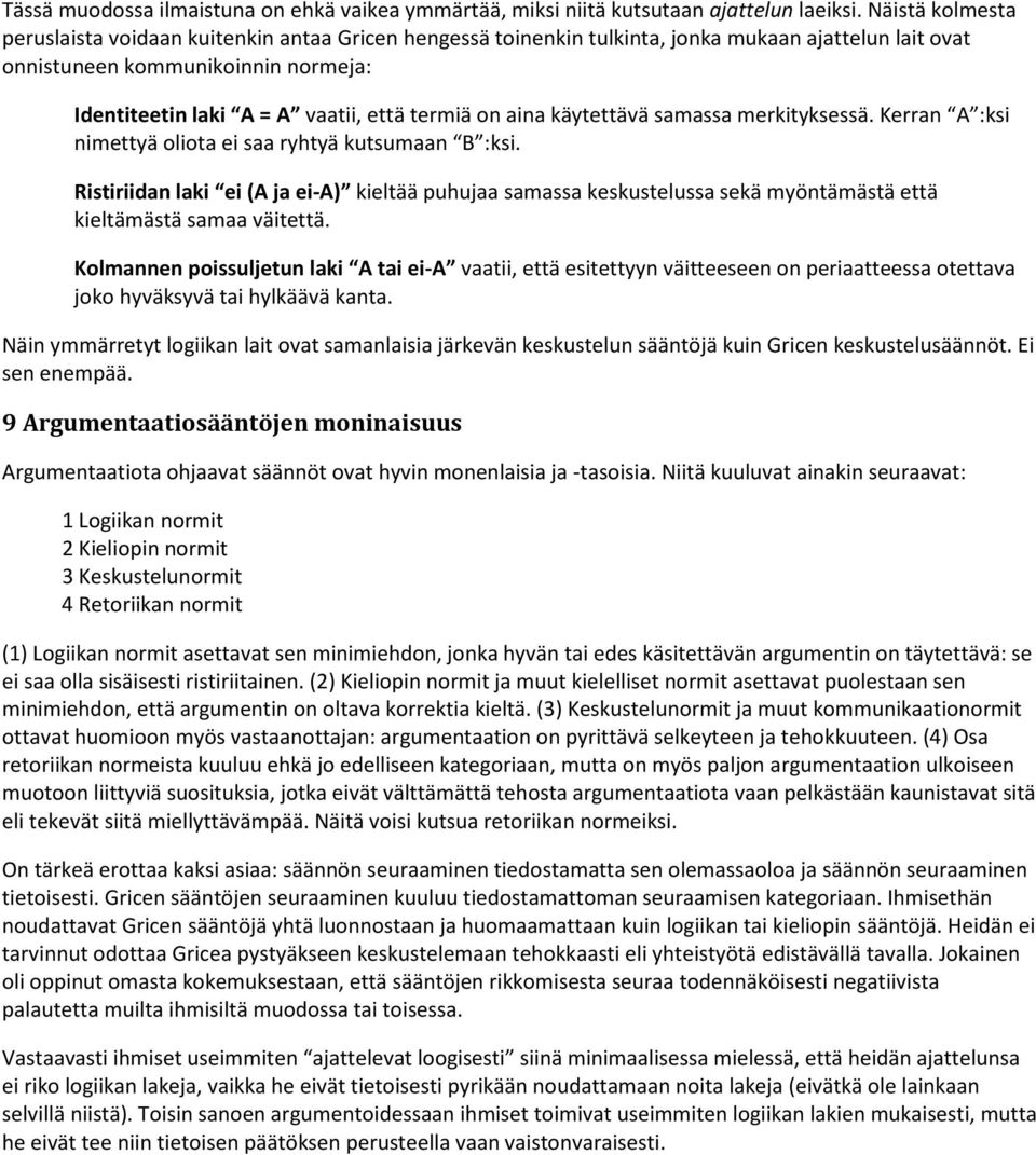termiä on aina käytettävä samassa merkityksessä. Kerran A :ksi nimettyä oliota ei saa ryhtyä kutsumaan B :ksi.