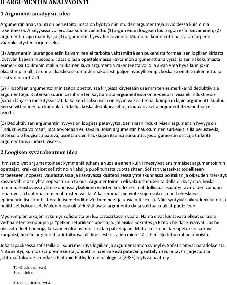 Muutama kommentti näistä on tarpeen väärinkäsitysten torjumiseksi.