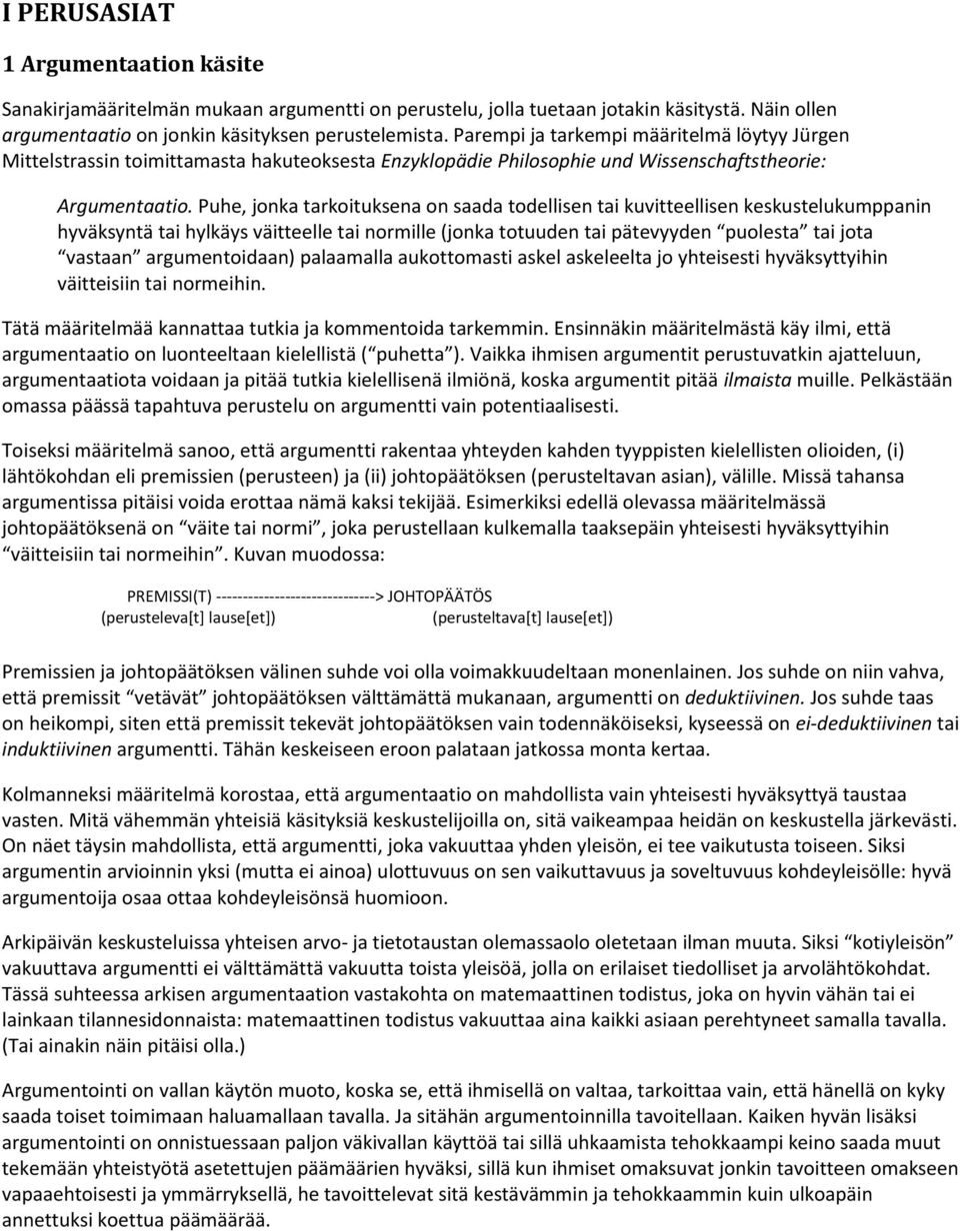 Puhe, jonka tarkoituksena on saada todellisen tai kuvitteellisen keskustelukumppanin hyväksyntä tai hylkäys väitteelle tai normille (jonka totuuden tai pätevyyden puolesta tai jota vastaan