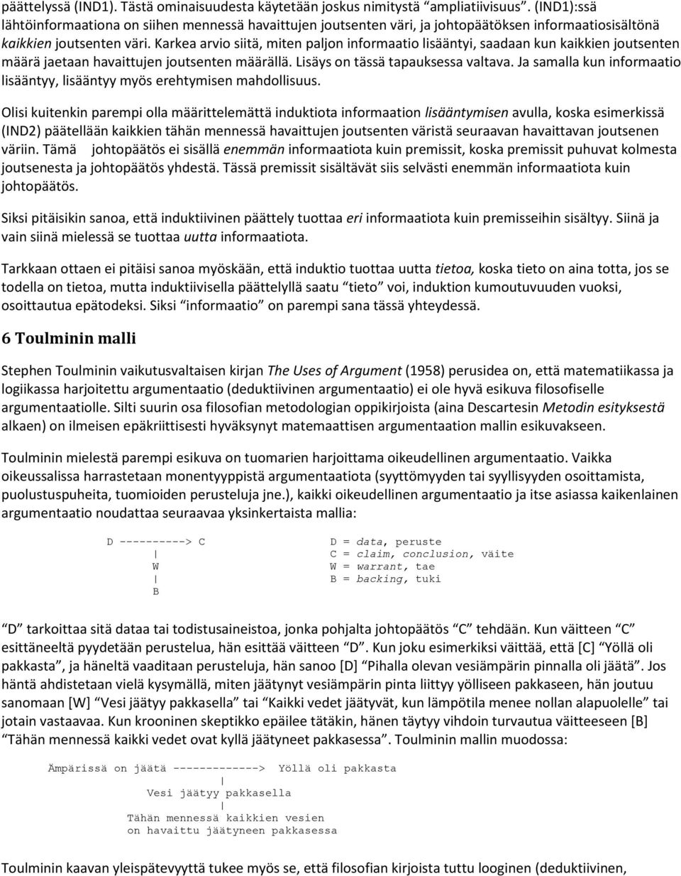 Karkea arvio siitä, miten paljon informaatio lisääntyi, saadaan kun kaikkien joutsenten määrä jaetaan havaittujen joutsenten määrällä. Lisäys on tässä tapauksessa valtava.