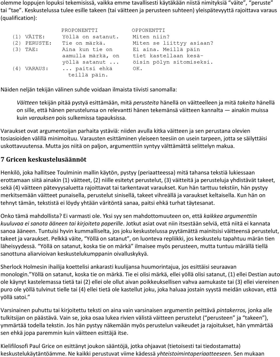 (2) PERUSTE: Tie on märkä. Miten se liittyy asiaan? (3) TAE: Aina kun tie on Ei aina. Meillä päin aamulla märkä, on tiet kastellaan kesäyöllä satanut... öisin pölyn sitomiseksi. (4) VARAUS:.