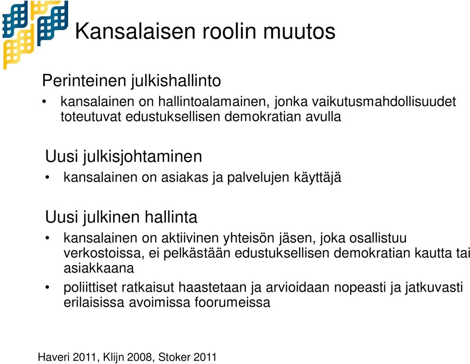 kansalainen on aktiivinen yhteisön jäsen, joka osallistuu verkostoissa, ei pelkästään edustuksellisen demokratian kautta tai