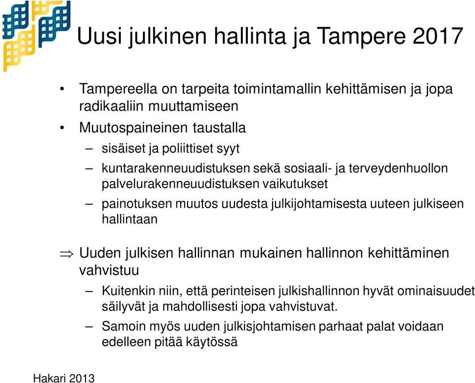 julkijohtamisesta uuteen julkiseen hallintaan Uuden julkisen hallinnan mukainen hallinnon kehittäminen vahvistuu Kuitenkin niin, että perinteisen