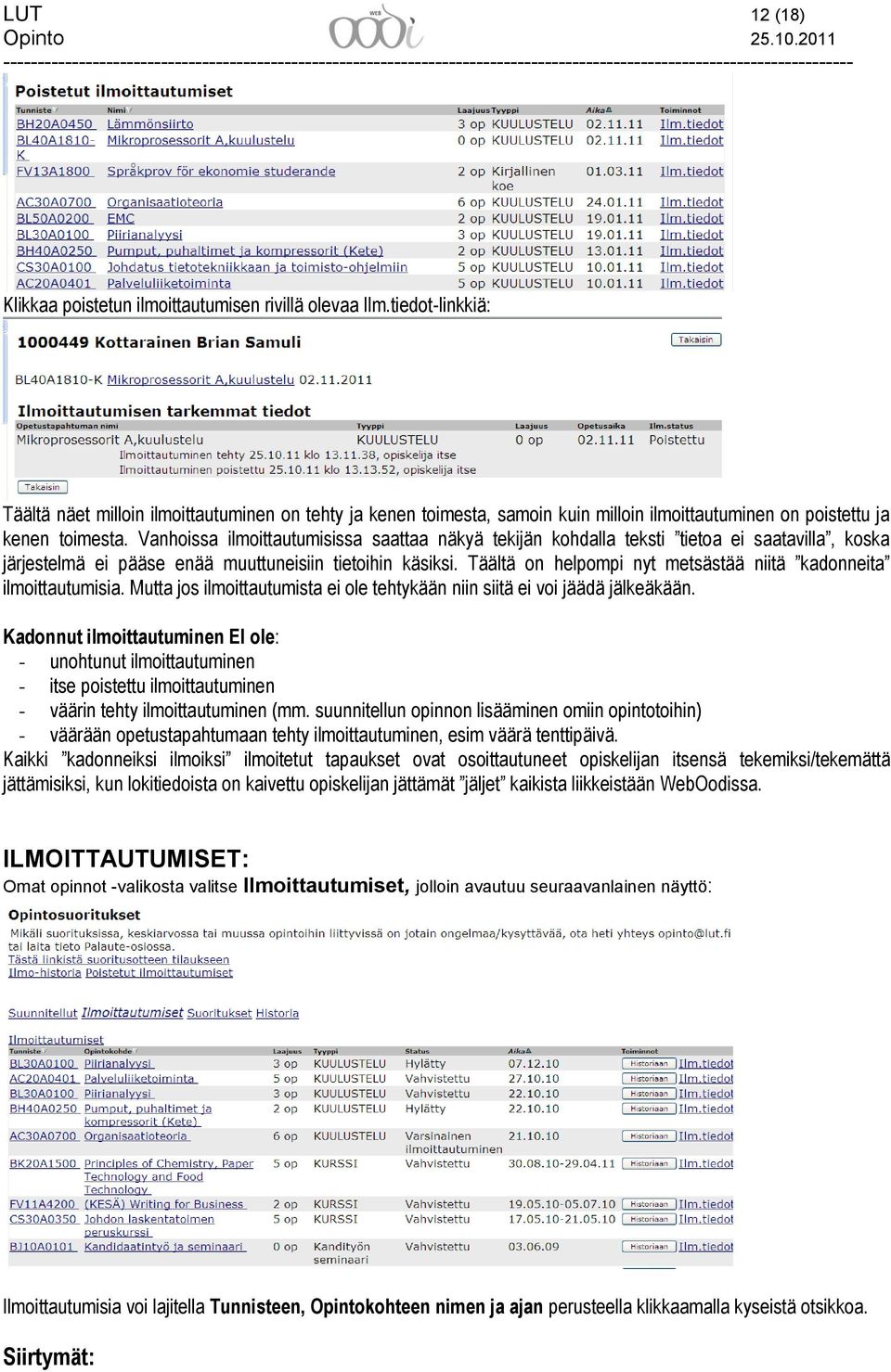 Vanhoissa ilmoittautumisissa saattaa näkyä tekijän kohdalla teksti tietoa ei saatavilla, koska järjestelmä ei pääse enää muuttuneisiin tietoihin käsiksi.