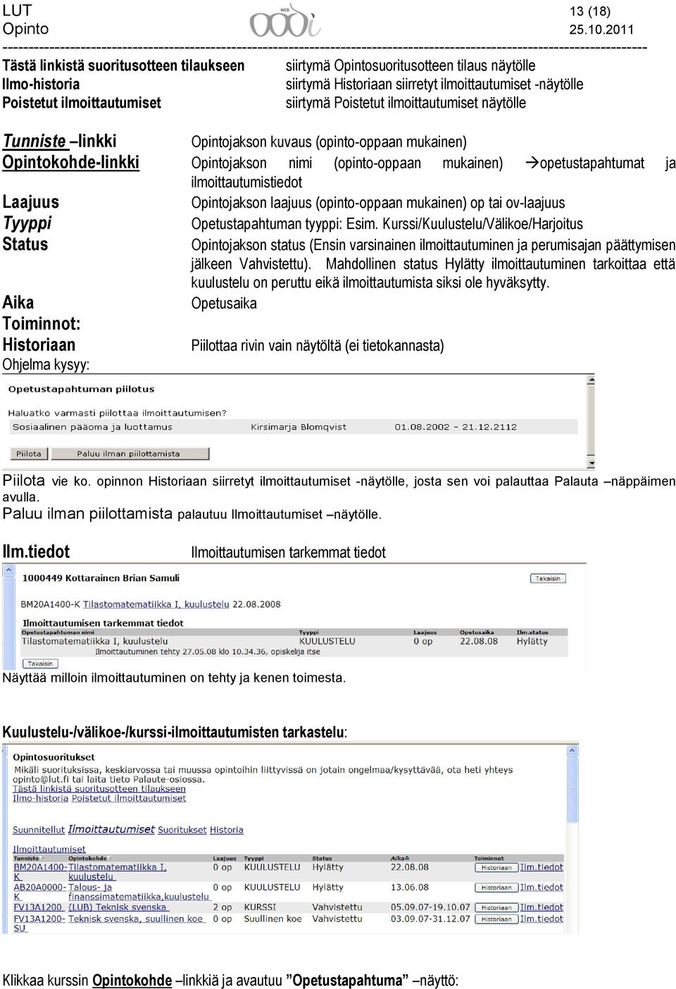 ilmoittautumistiedot Laajuus Opintojakson laajuus (opinto-oppaan mukainen) op tai ov-laajuus Tyyppi Opetustapahtuman tyyppi: Esim.