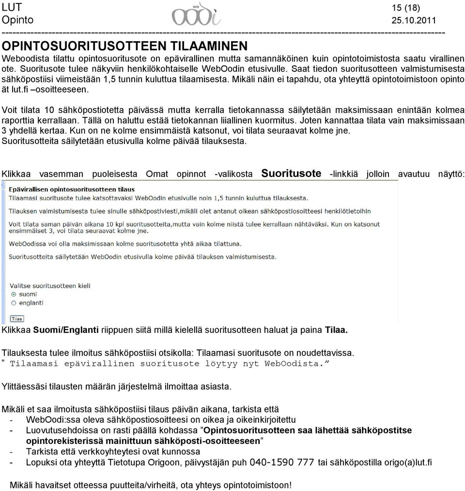 Mikäli näin ei tapahdu, ota yhteyttä opintotoimistoon opinto ät lut.fi osoitteeseen.