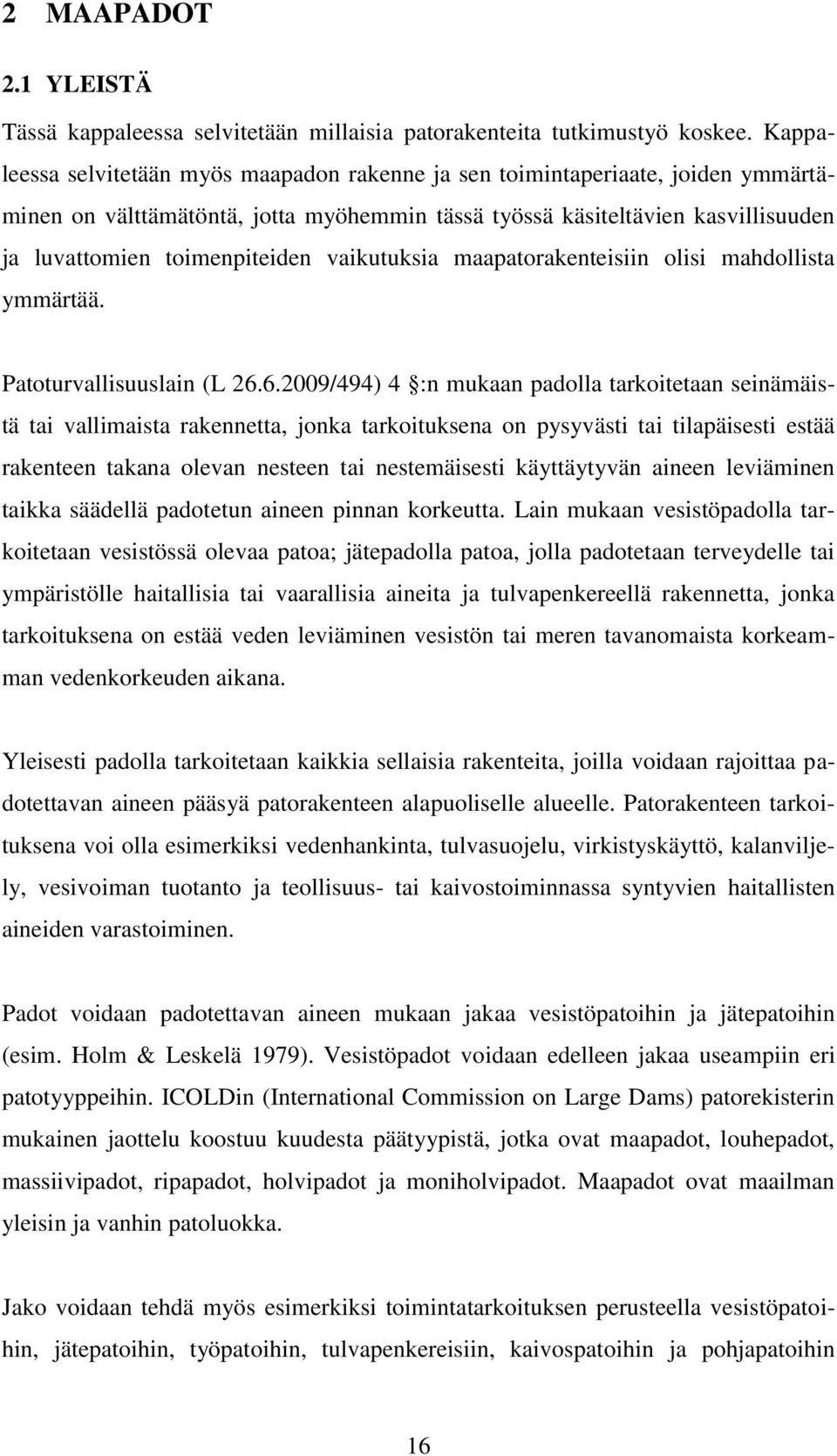 vaikutuksia maapatorakenteisiin olisi mahdollista ymmärtää. Patoturvallisuuslain (L 26.