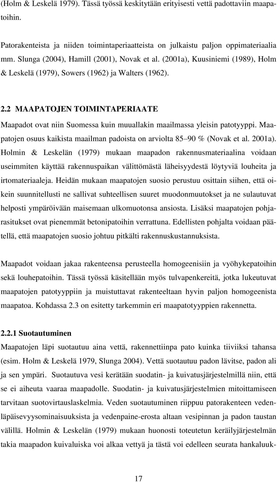 2 MAAPATOJEN TOIMINTAPERIAATE Maapadot ovat niin Suomessa kuin muuallakin maailmassa yleisin patotyyppi. Maapatojen osuus kaikista maailman padoista on arviolta 85 90 % (Novak et al. 2001a).