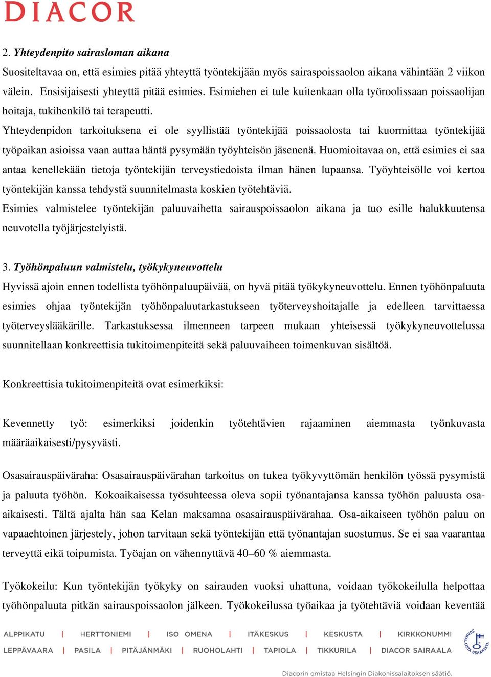 Yhteydenpidon tarkoituksena ei ole syyllistää työntekijää poissaolosta tai kuormittaa työntekijää työpaikan asioissa vaan auttaa häntä pysymään työyhteisön jäsenenä.