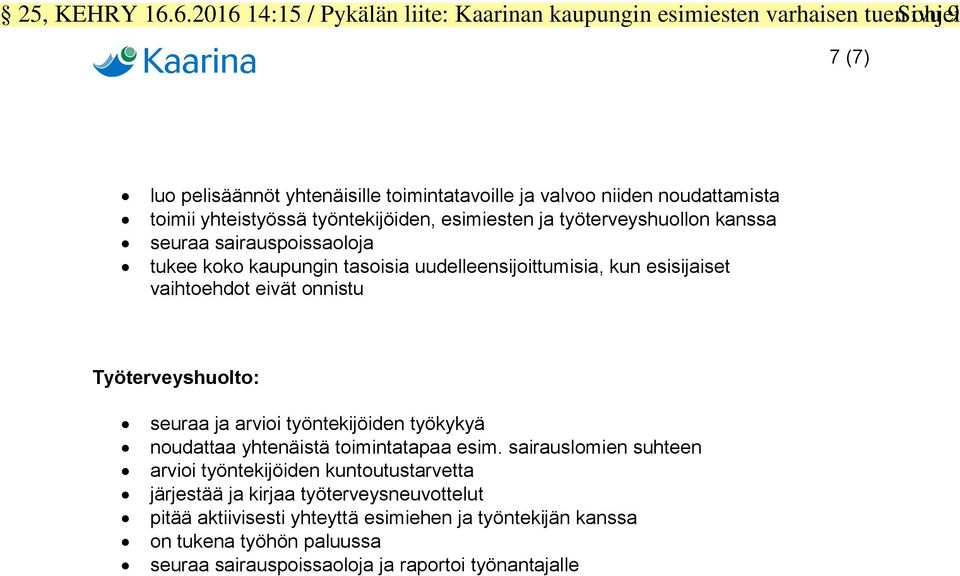 yhteistyössä työntekijöiden, esimiesten ja työterveyshuollon kanssa seuraa sairauspoissaoloja tukee koko kaupungin tasoisia uudelleensijoittumisia, kun esisijaiset vaihtoehdot