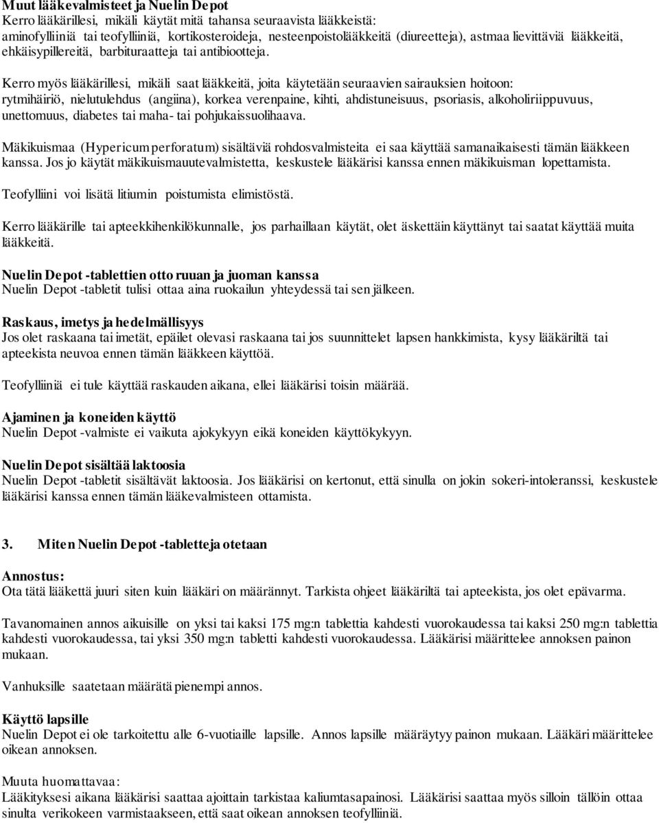 Kerro myös lääkärillesi, mikäli saat lääkkeitä, joita käytetään seuraavien sairauksien hoitoon: rytmihäiriö, nielutulehdus (angiina), korkea verenpaine, kihti, ahdistuneisuus, psoriasis,