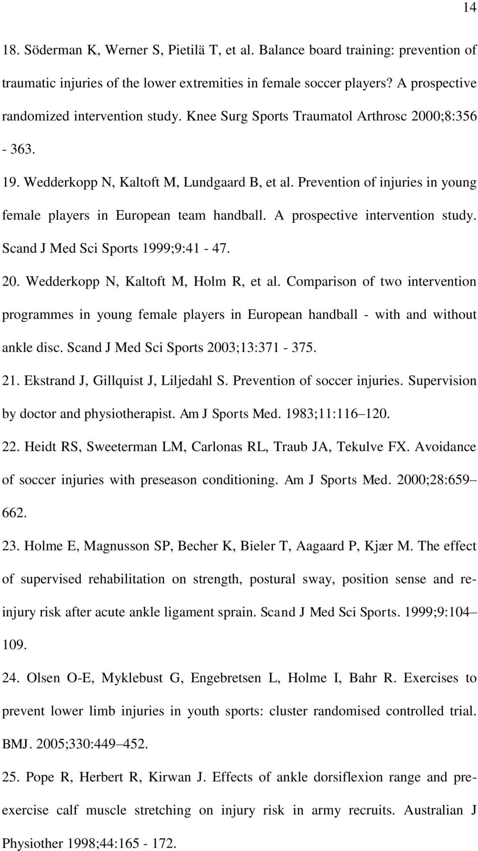 A prospective intervention study. Scand J Med Sci Sports 1999;9:41-47. 20. Wedderkopp N, Kaltoft M, Holm R, et al.
