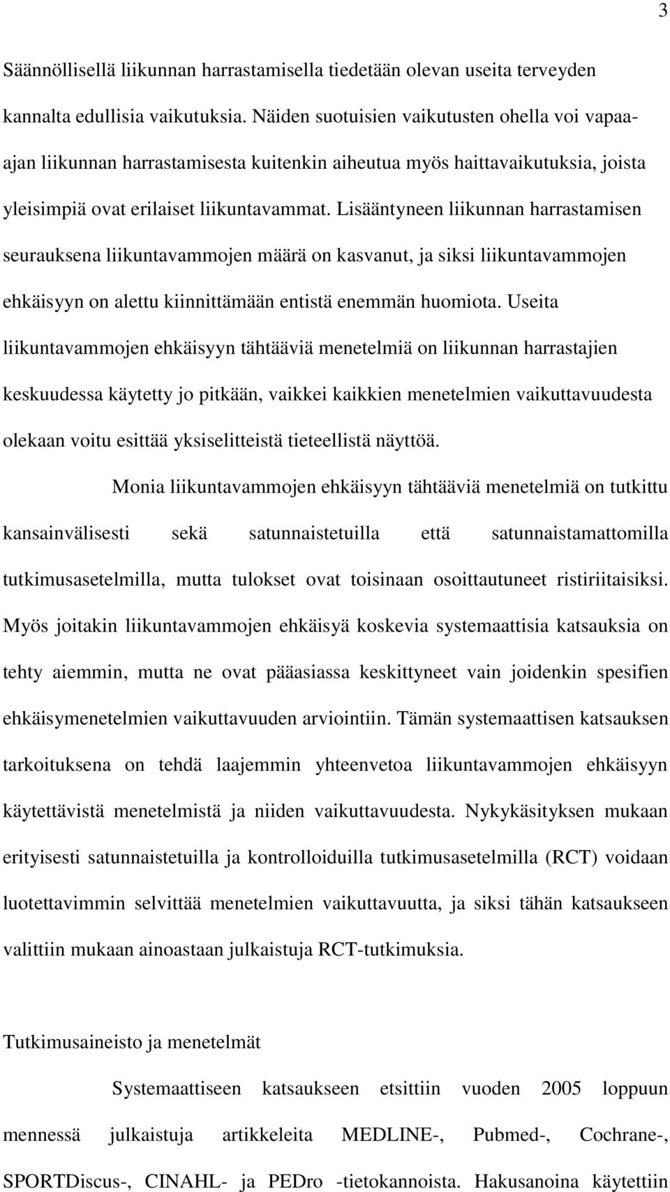 Lisääntyneen liikunnan harrastamisen seurauksena liikuntavammojen määrä on kasvanut, ja siksi liikuntavammojen ehkäisyyn on alettu kiinnittämään entistä enemmän huomiota.