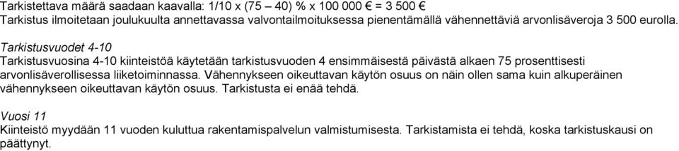 Tarkistusvuodet 4-10 Tarkistusvuosina 4-10 kiinteistöä käytetään tarkistusvuoden 4 ensimmäisestä päivästä alkaen 75 prosenttisesti arvonlisäverollisessa