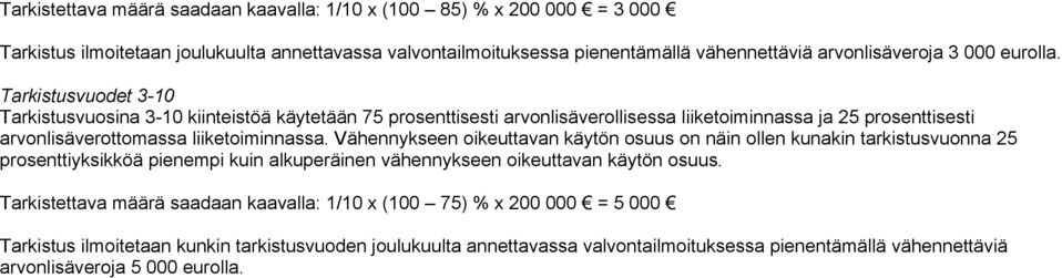 Vähennykseen oikeuttavan käytön osuus on näin ollen kunakin tarkistusvuonna 25 prosenttiyksikköä pienempi kuin alkuperäinen vähennykseen oikeuttavan käytön osuus.