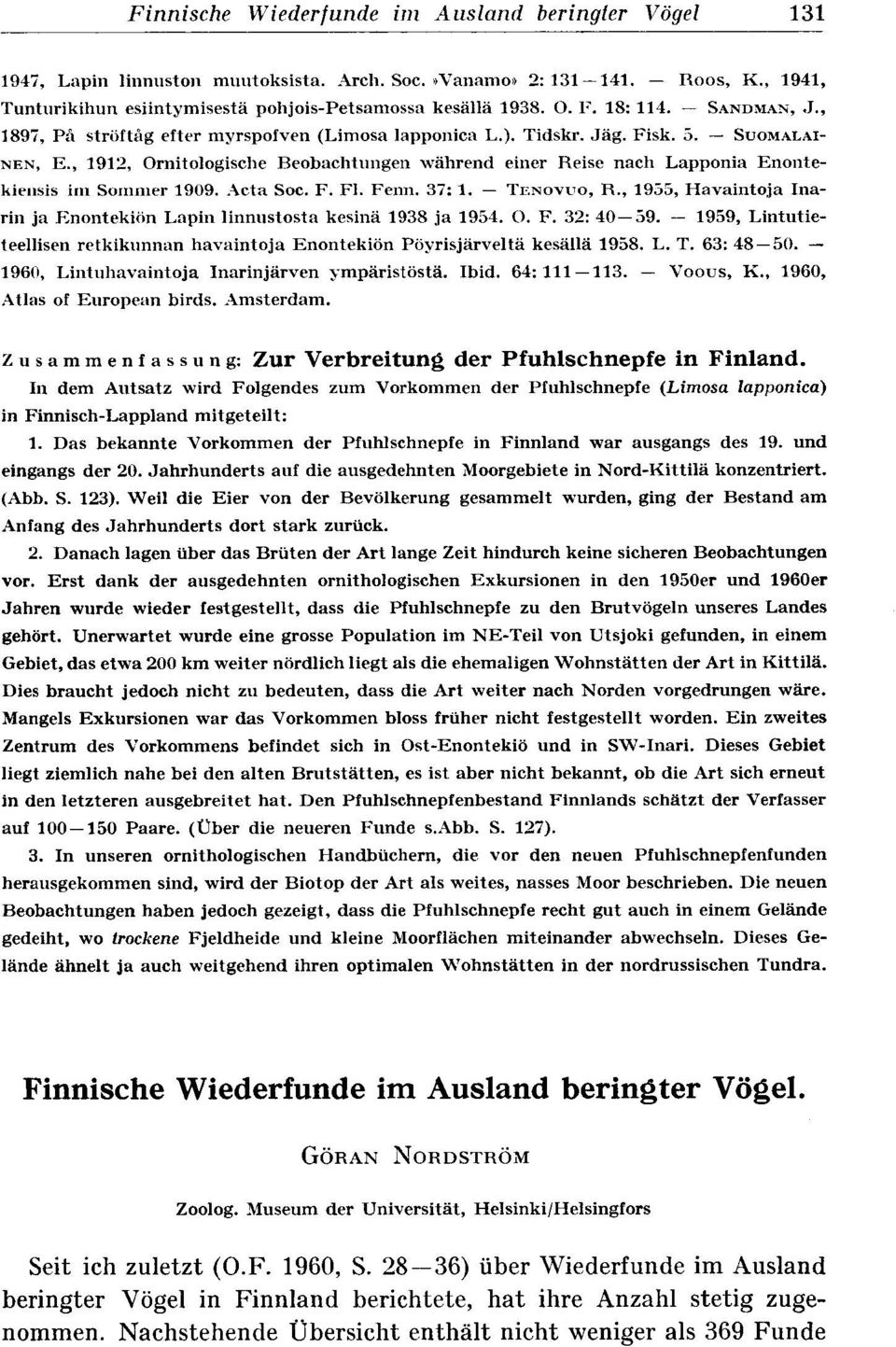 , 1912, Ornitologische Beobachtungen während einer Reise nach Lapponia Enontekiensis im Sommer 1909. Acta Soc. F. FI. Fenn. 37 : 1. - TENOVUO, R.