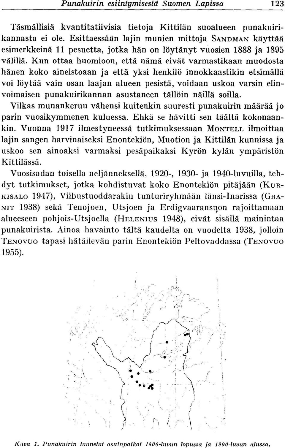 Kun ottaa huomioon, että nämä eivät varmastikaan muodosta hänen koko aineistoaan ja että yksi henkilö innokkaastikin etsimällä voi löytää vain osan laajan alueen pesistä, voidaan uskoa varsin