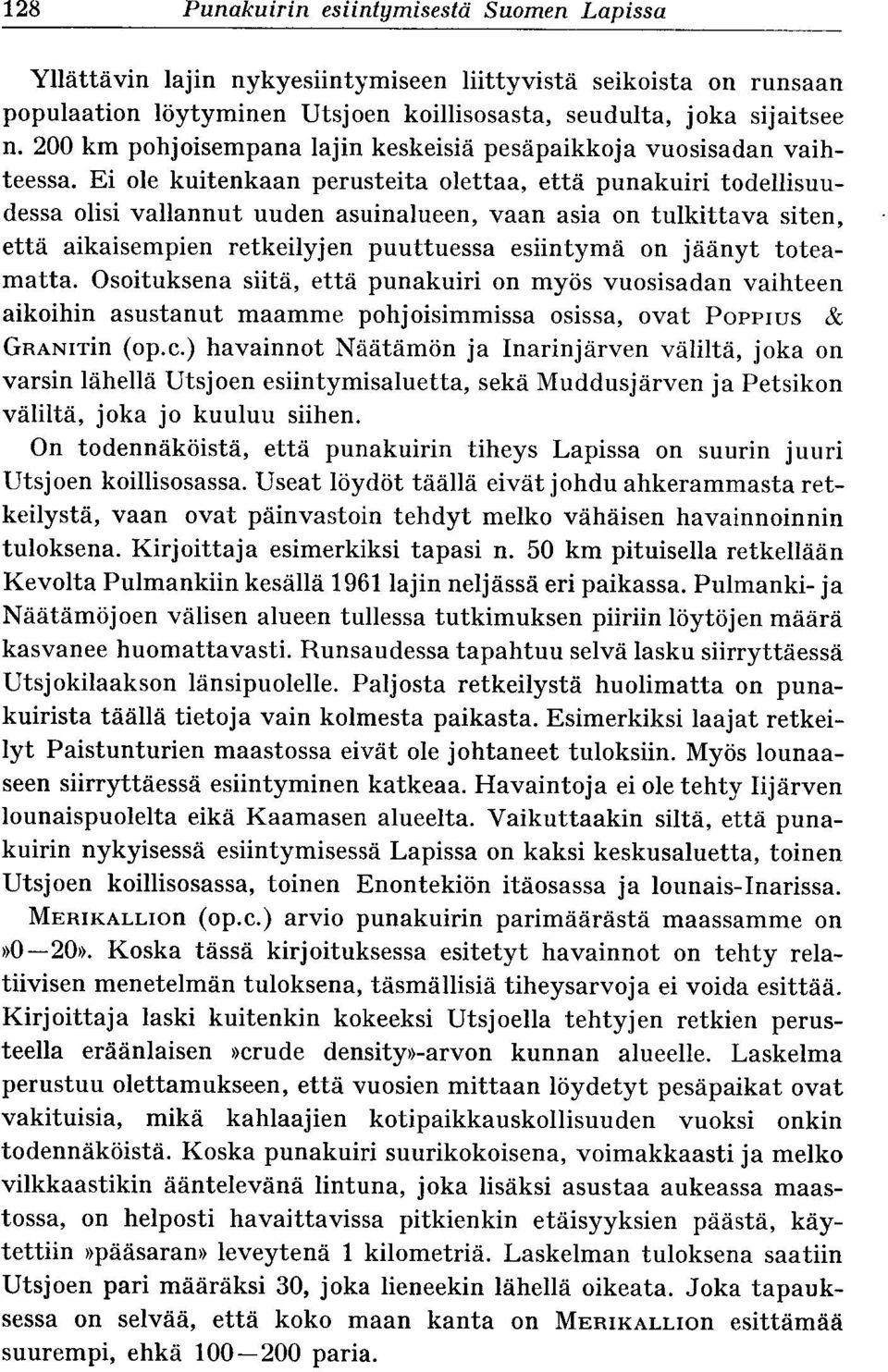 Ei ole kuitenkaan perusteita olettaa, että punakuiri todellisuudessa olisi vallannut uuden asuinalueen, vaan asia on tulkittava siten, että aikaisempien retkeilyjen puuttuessa esiintymä on jäänyt
