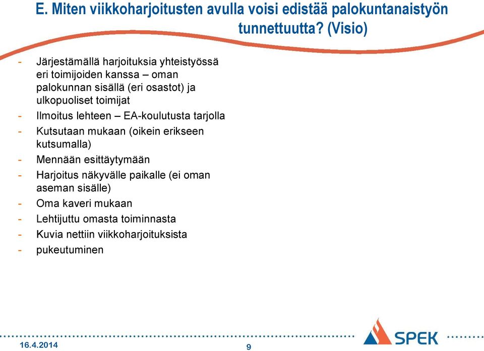 ulkopuoliset toimijat - Ilmoitus lehteen EA-koulutusta tarjolla - Kutsutaan mukaan (oikein erikseen kutsumalla) - Mennään