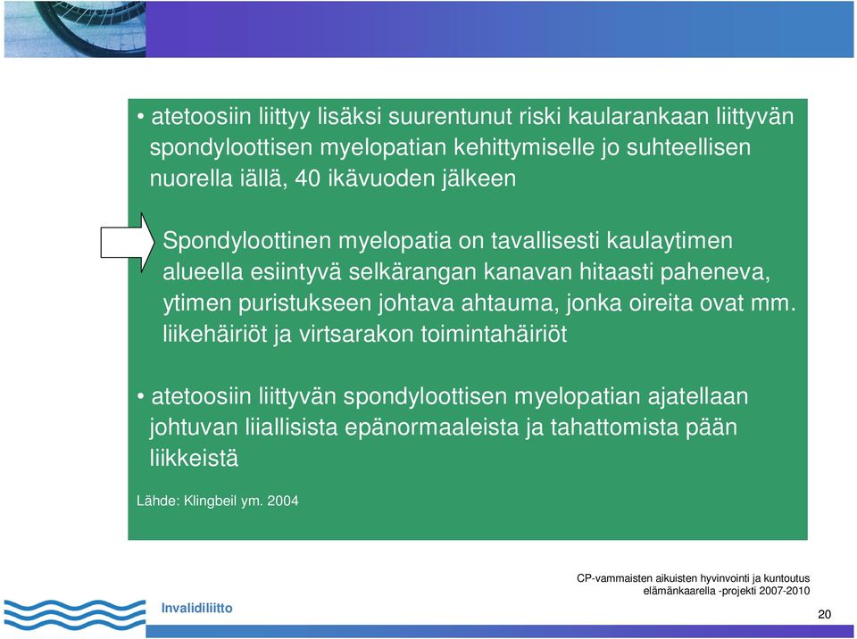 hitaasti paheneva, ytimen puristukseen johtava ahtauma, jonka oireita ovat mm.