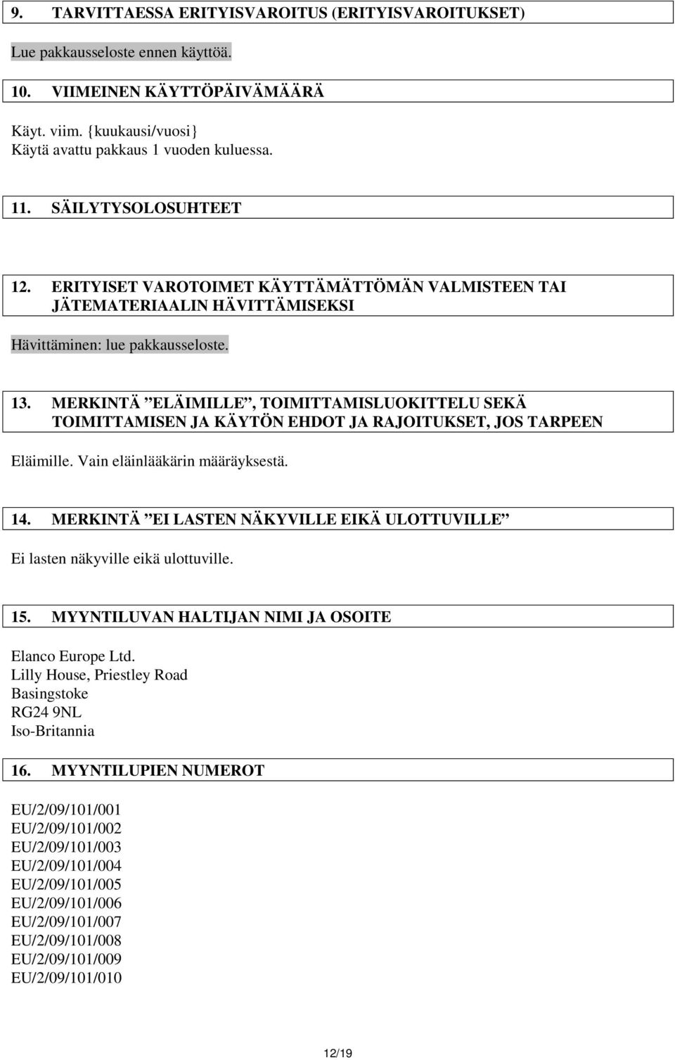 MERKINTÄ ELÄIMILLE, TOIMITTAMISLUOKITTELU SEKÄ TOIMITTAMISEN JA KÄYTÖN EHDOT JA RAJOITUKSET, JOS TARPEEN Eläimille. Vain eläinlääkärin määräyksestä. 14.