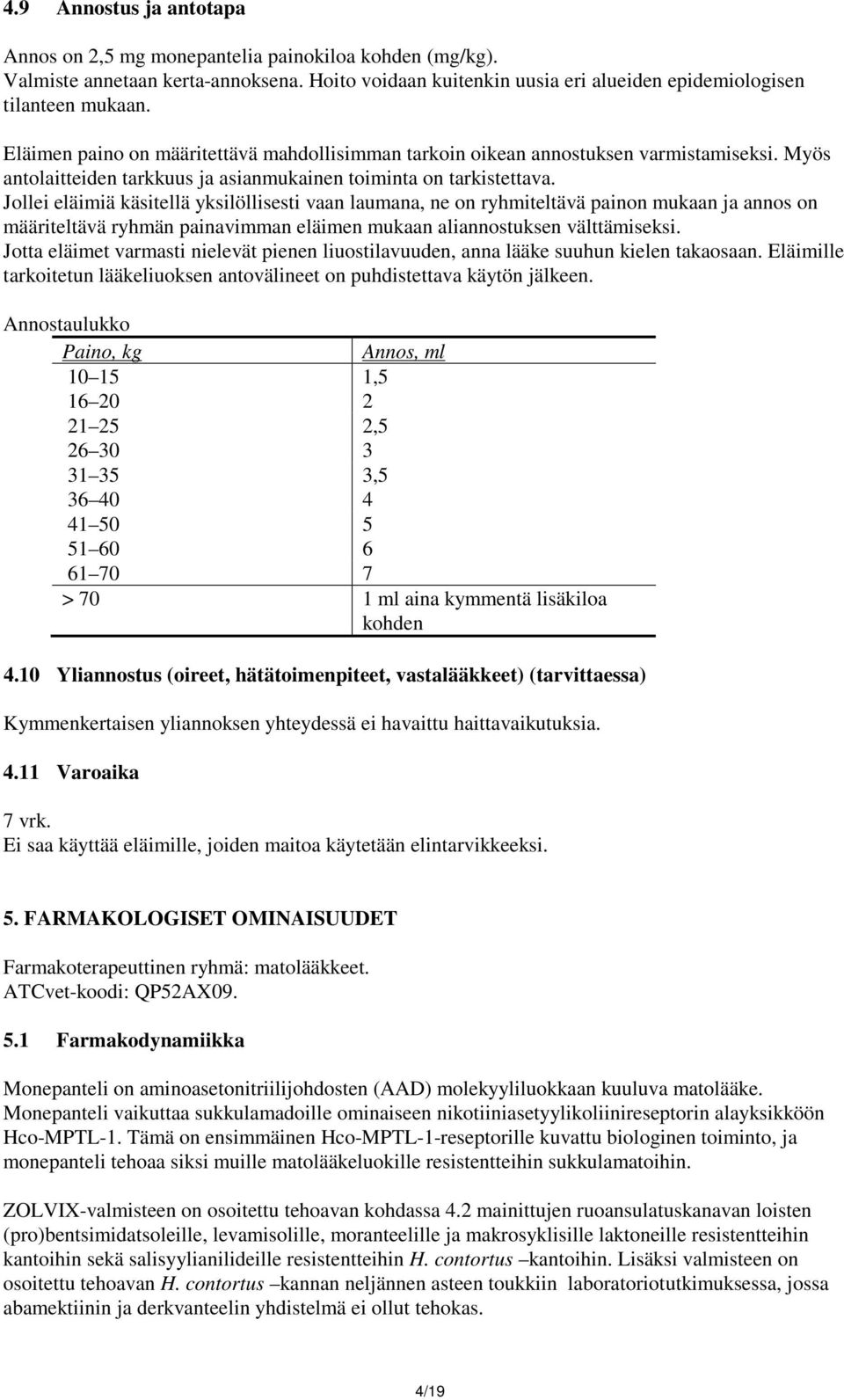 Jollei eläimiä käsitellä yksilöllisesti vaan laumana, ne on ryhmiteltävä painon mukaan ja annos on määriteltävä ryhmän painavimman eläimen mukaan aliannostuksen välttämiseksi.