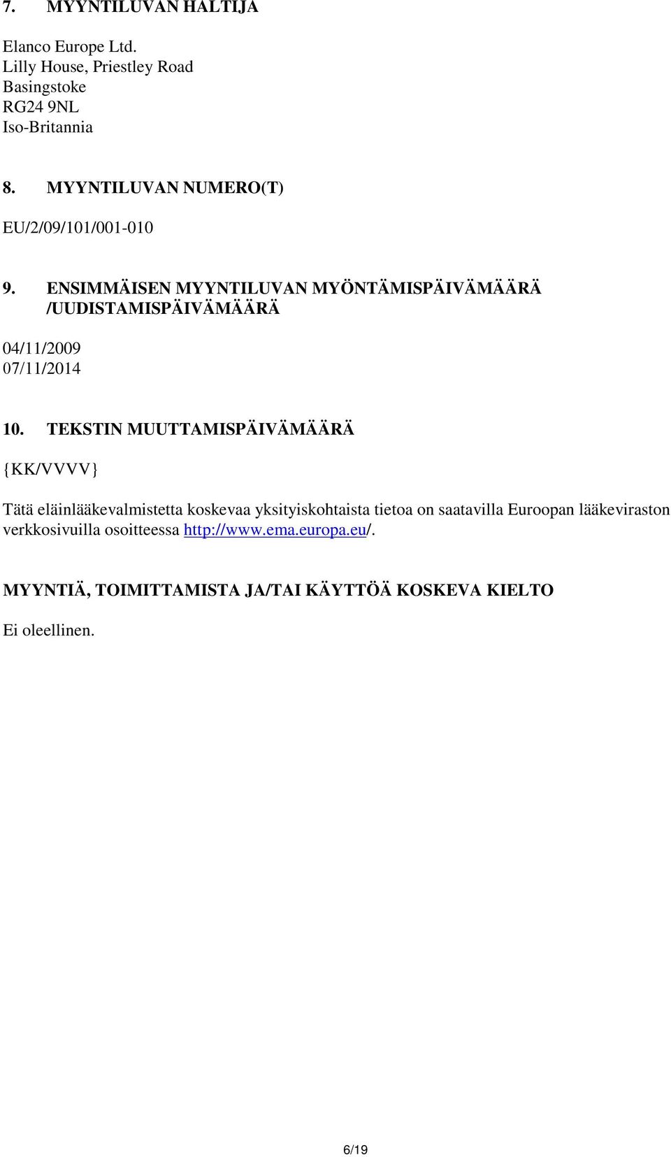 ENSIMMÄISEN MYYNTILUVAN MYÖNTÄMISPÄIVÄMÄÄRÄ /UUDISTAMISPÄIVÄMÄÄRÄ 04/11/2009 07/11/2014 10.