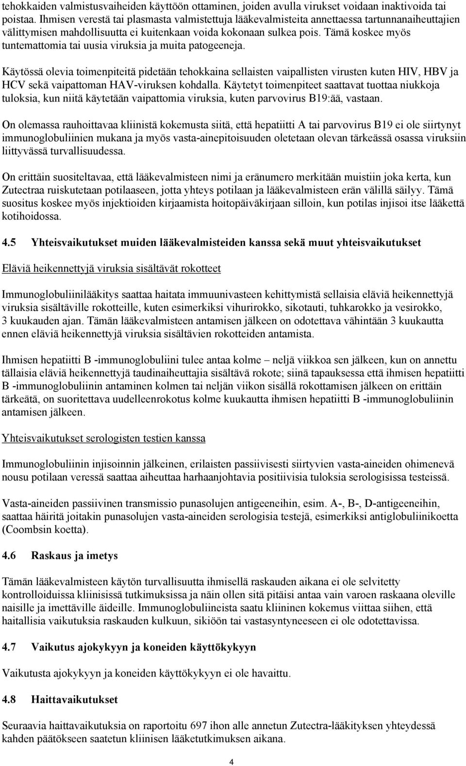 Tämä koskee myös tuntemattomia tai uusia viruksia ja muita patogeeneja.