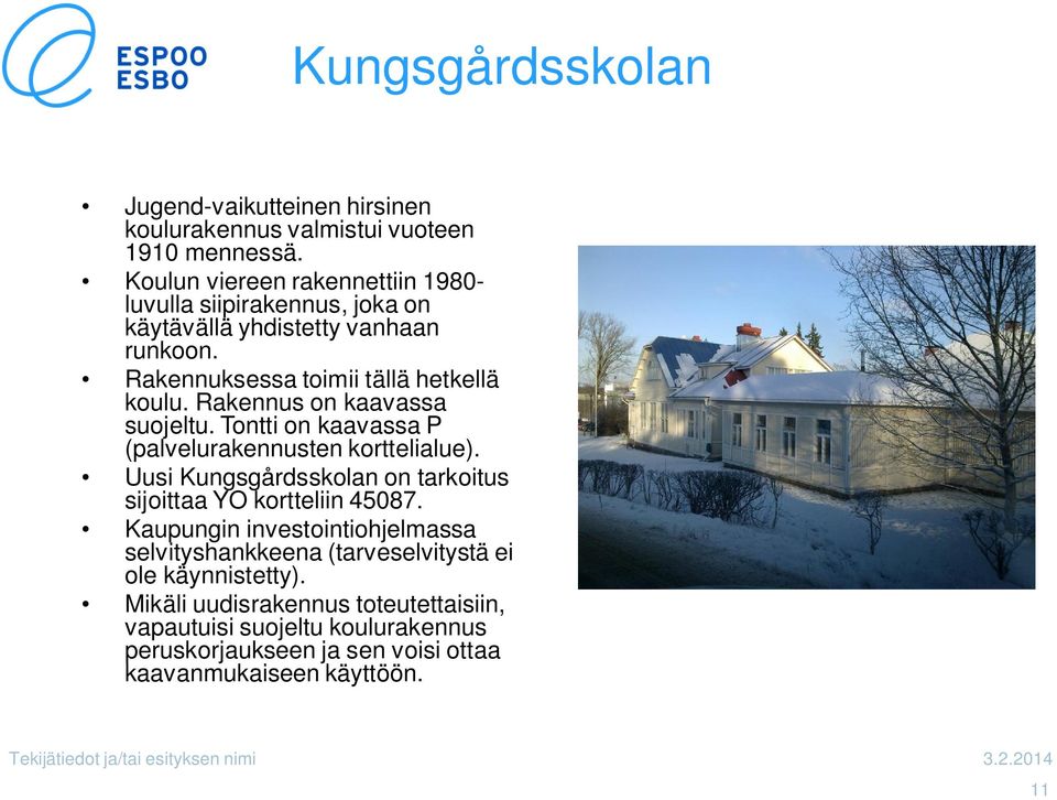 Rakennus on kaavassa suojeltu. Tontti on kaavassa P (palvelurakennusten korttelialue). Uusi Kungsgårdsskolan on tarkoitus sijoittaa YO kortteliin 45087.
