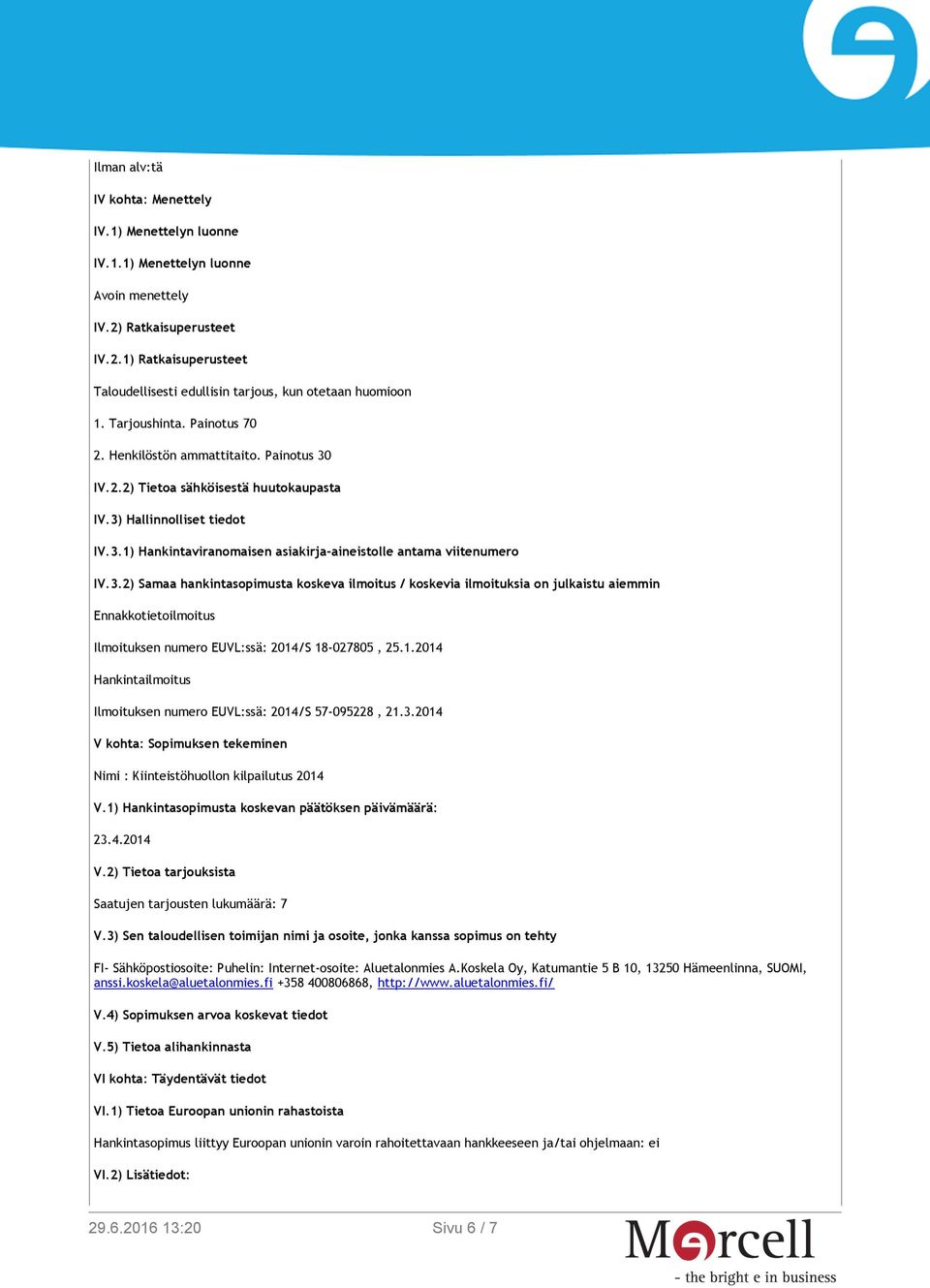 3.2) Samaa hankintasopimusta koskeva ilmoitus / koskevia ilmoituksia on julkaistu aiemmin Ennakkotietoilmoitus Ilmoituksen numero EUVL:ssä: 2014