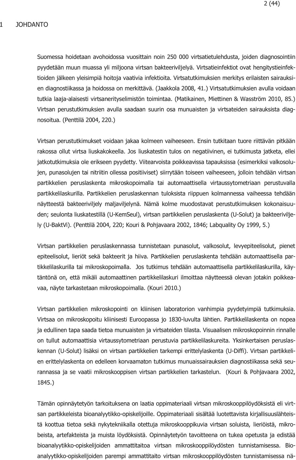 (Jaakkola 2008, 41.) Virtsatutkimuksien avulla voidaan tutkia laaja-alaisesti virtsanerityselimistön toimintaa. (Matikainen, Miettinen & Wasström 2010, 85.