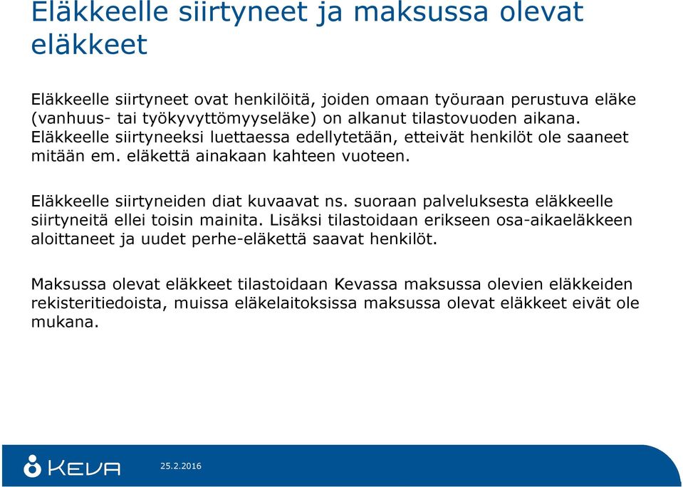 Eläkkeelle siirtyneiden diat kuvaavat ns. suoraan palveluksesta eläkkeelle siirtyneitä ellei toisin mainita.