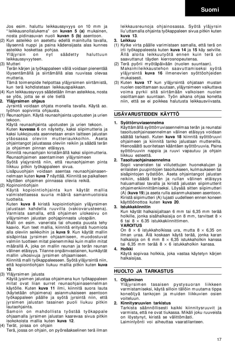 (3) Mutteri Terän kärjen ja työkappaleen väliä voidaan pienentää löysentämällä ja siirtämällä alas ruuvissa olevaa mutteria.
