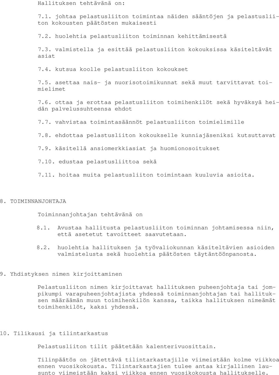 ottaa ja erottaa pelastusliiton toimihenkilöt sekä hyväksyä heidän palvelussuhteensa ehdot 7.7. vahvistaa toimintasäännöt pelastusliiton toimielimille 7.8.