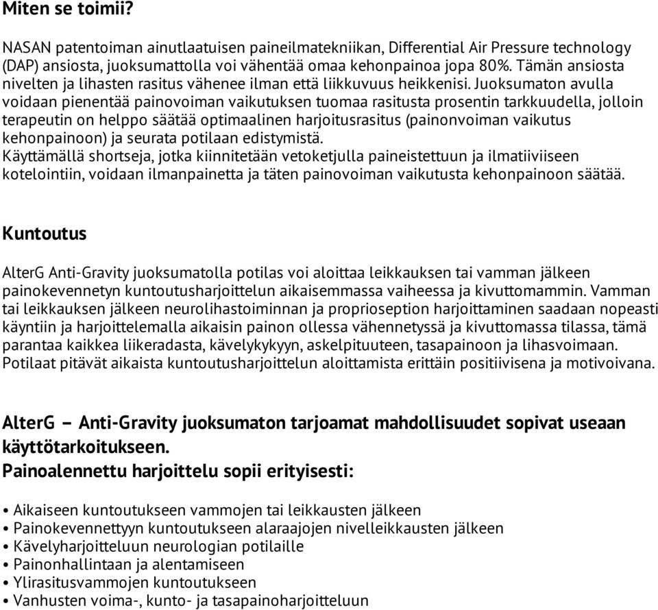 Juoksumaton avulla voidaan pienentää painovoiman vaikutuksen tuomaa rasitusta prosentin tarkkuudella, jolloin terapeutin on helppo säätää optimaalinen harjoitusrasitus (painonvoiman vaikutus