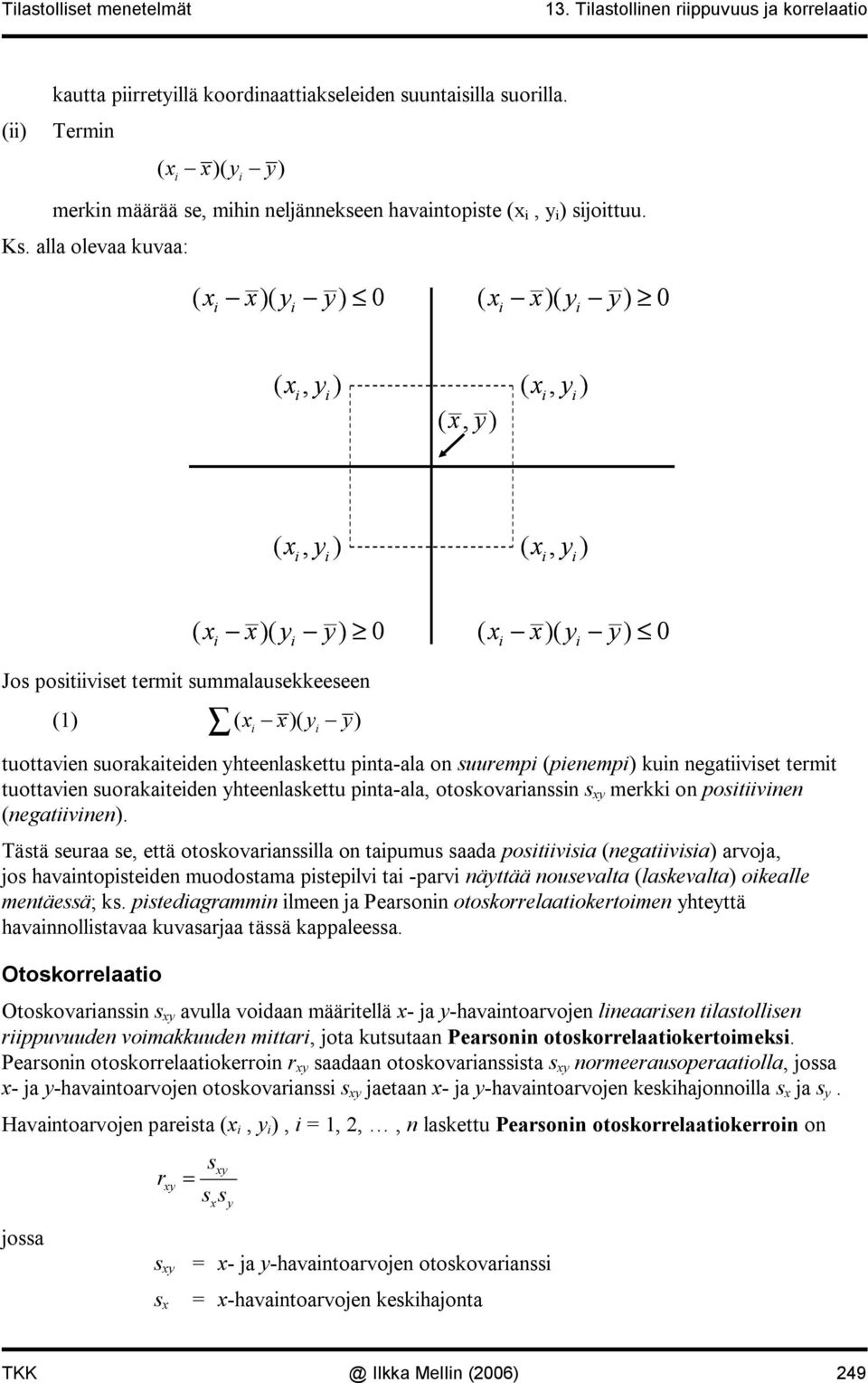 suuremp (peemp) ku egatvset termt tuottave suorakatede yhteelaskettu pta ala, otoskovarass s xy merkk o postve (egatve).