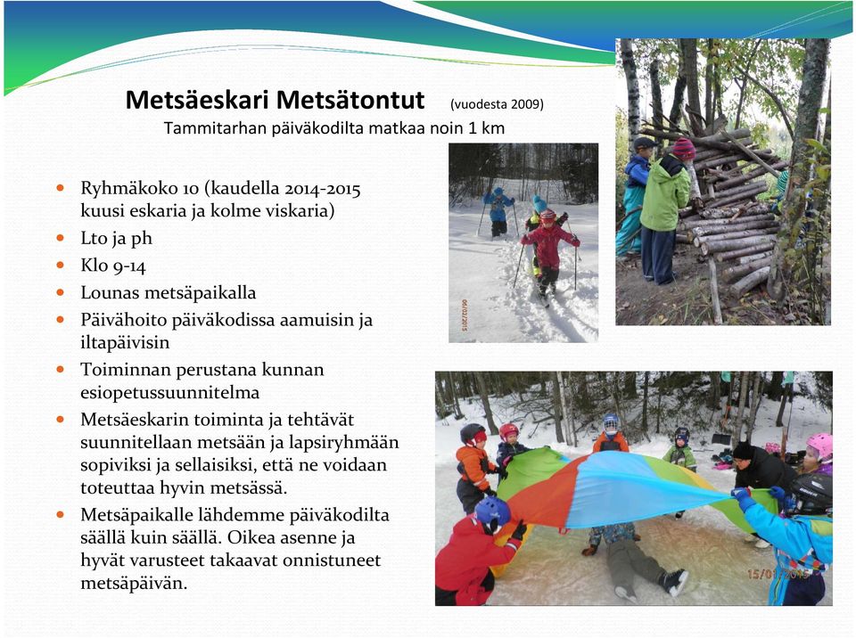 esiopetussuunnitelma Metsäeskarin toiminta ja tehtävät suunnitellaan metsään ja lapsiryhmään sopiviksi ja sellaisiksi, että ne voidaan