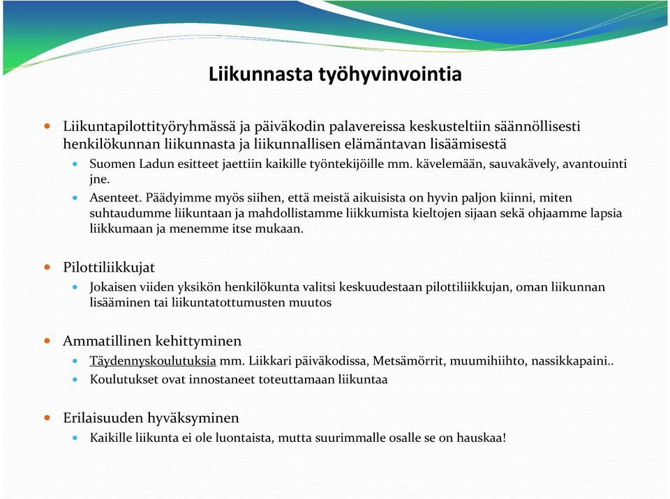 Päädyimme myös siihen, että meistä aikuisista on hyvin paljon kiinni, miten suhtaudumme liikuntaan ja mahdollistamme liikkumista kieltojen sijaan sekä ohjaamme lapsia liikkumaan ja menemme itse