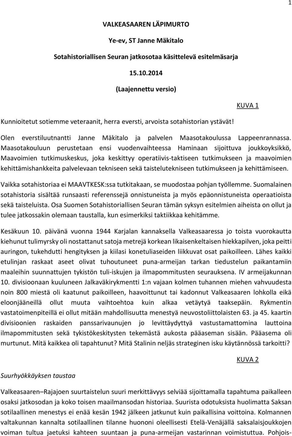 Maasotakouluun perustetaan ensi vuodenvaihteessa Haminaan sijoittuva joukkoyksikkö, Maavoimien tutkimuskeskus, joka keskittyy operatiivis-taktiseen tutkimukseen ja maavoimien kehittämishankkeita