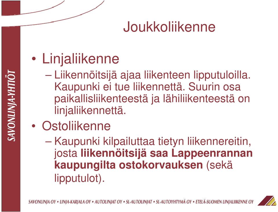 Suurin osa paikallisliikenteestä ja lähiliikenteestä on linjaliikennettä.