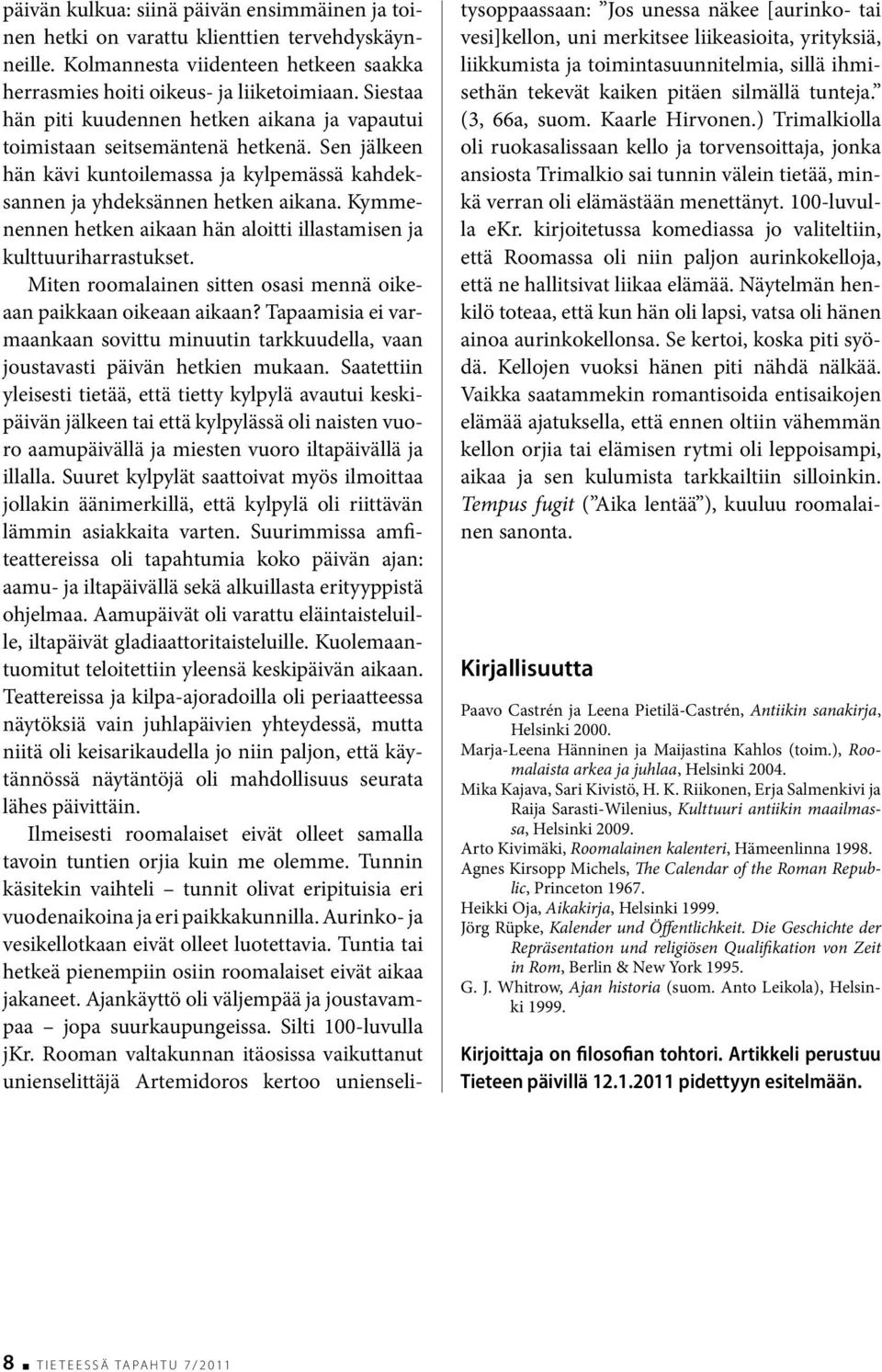 Kymmenennen hetken aikaan hän aloitti illastamisen ja kulttuuriharrastukset. Miten roomalainen sitten osasi mennä oikeaan paikkaan oikeaan aikaan?