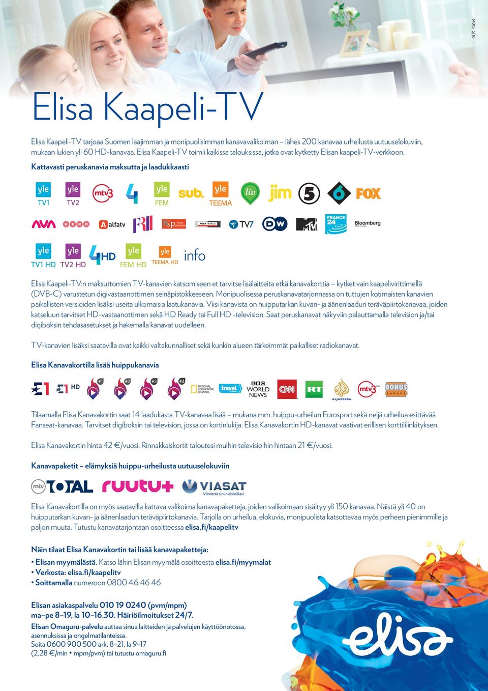 Kattavasti peruskanavia maksutta ja laadukkaasti info Elisa Kaapeli-TV:n maksuttomien TV-kanavien katsomiseen et tarvitse lisälaitteita etkä kanavakorttia kytket vain kaapelivirittimellä (DV-C)