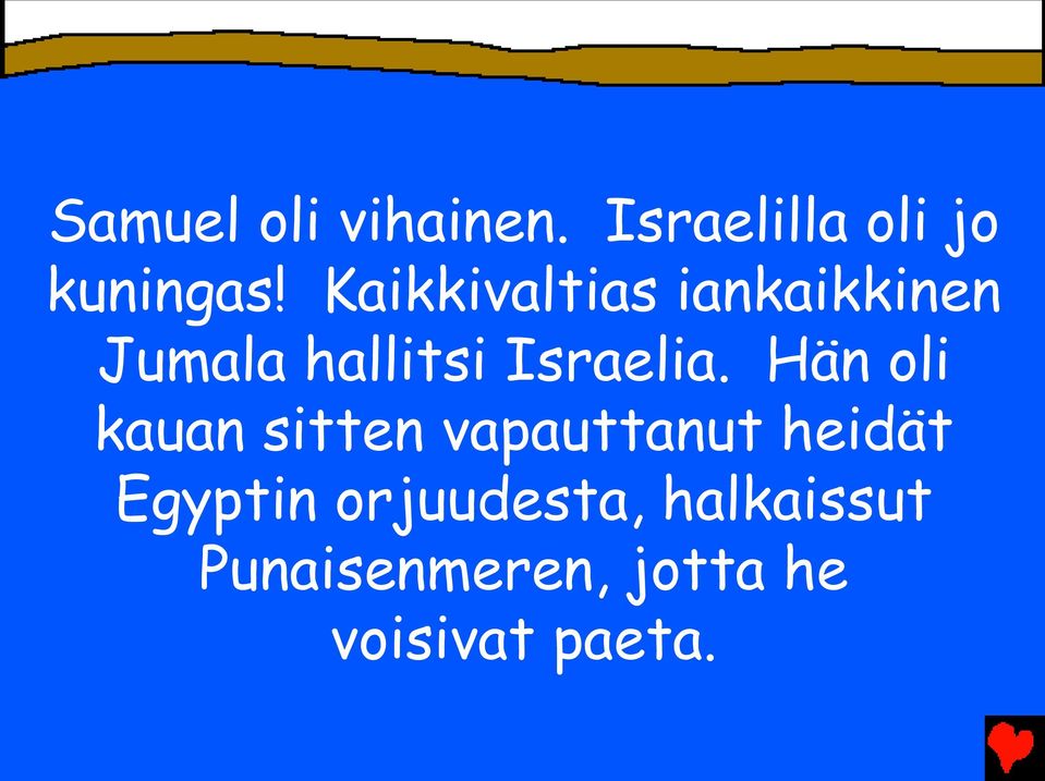 Hän oli kauan sitten vapauttanut heidät Egyptin