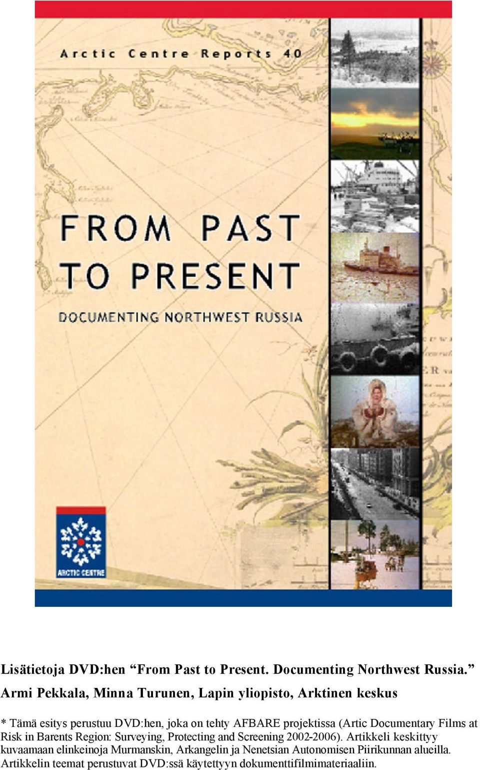 projektissa (Artic Documentary Films at Risk in Barents Region: Surveying, Protecting and Screening 2002-2006).