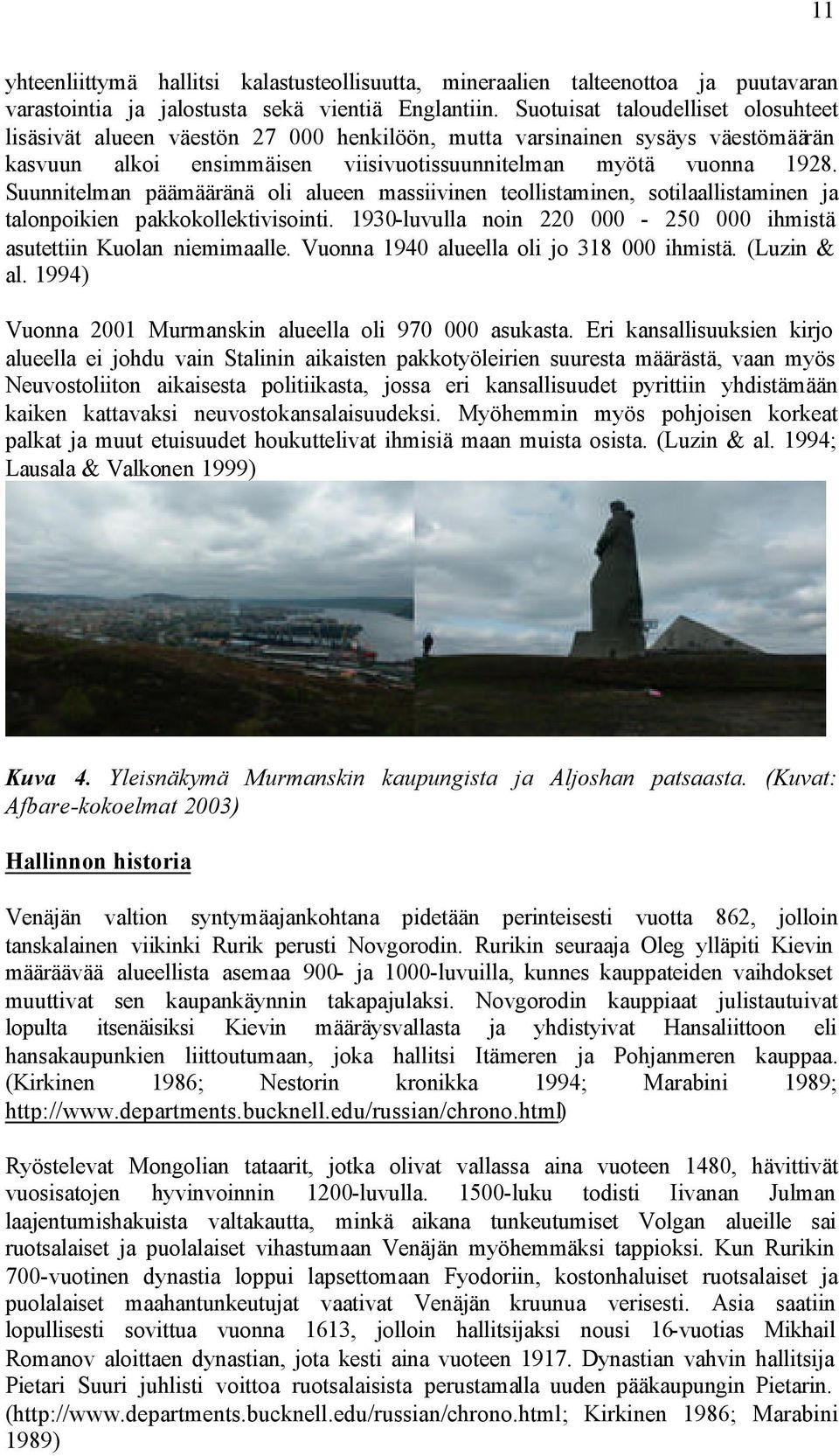 Suunnitelman päämääränä oli alueen massiivinen teollistaminen, sotilaallistaminen ja talonpoikien pakkokollektivisointi. 1930-luvulla noin 220 000-250 000 ihmistä asutettiin Kuolan niemimaalle.