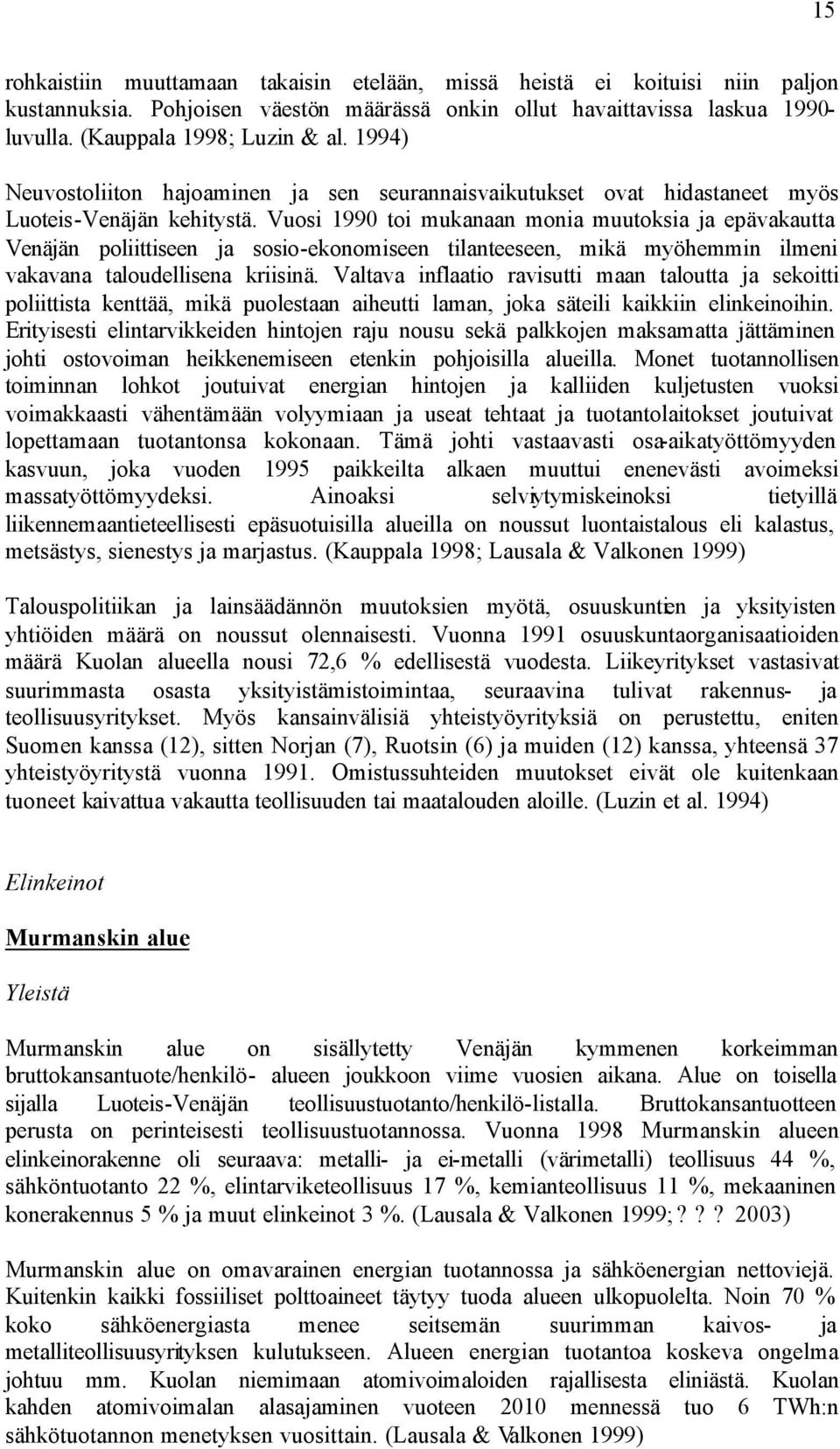 Vuosi 1990 toi mukanaan monia muutoksia ja epävakautta Venäjän poliittiseen ja sosio-ekonomiseen tilanteeseen, mikä myöhemmin ilmeni vakavana taloudellisena kriisinä.