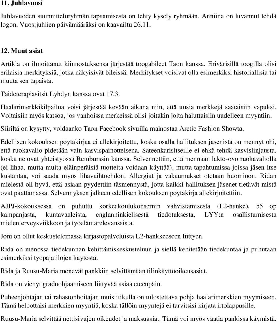 Merkitykset voisivat olla esimerkiksi historiallisia tai muuta sen tapaista. Taideterapiasitsit Lyhdyn kanssa ovat 17.3.